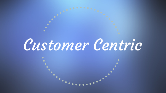 Customer centric